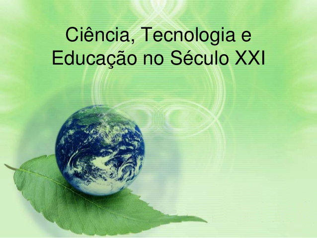 cincia tecnologia e educao para o sculo xxi